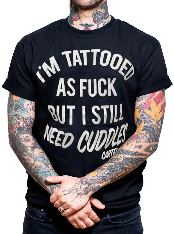 Men's Tattooed AF but I Still Need Cuddles Tee